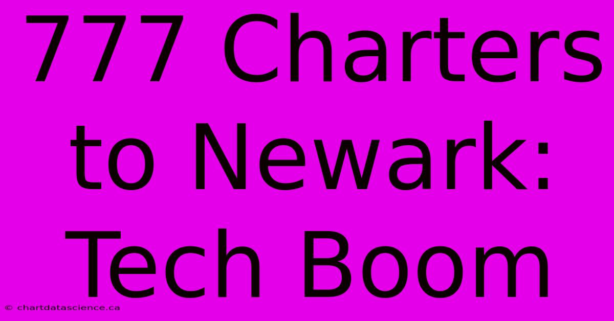 777 Charters To Newark: Tech Boom