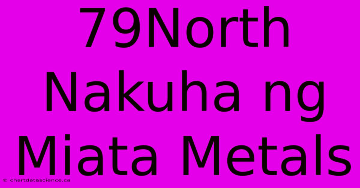 79North Nakuha Ng Miata Metals