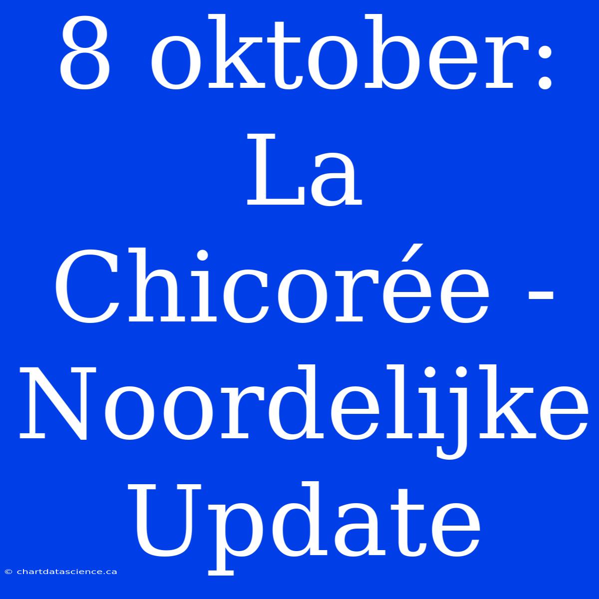 8 Oktober: La Chicorée - Noordelijke Update