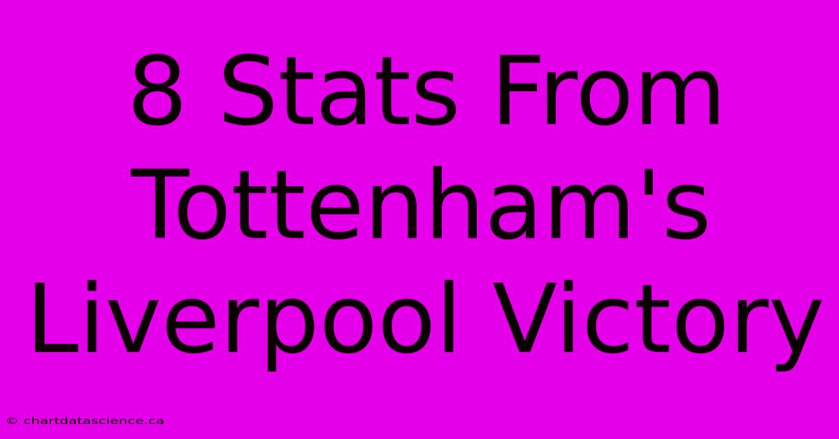 8 Stats From Tottenham's Liverpool Victory