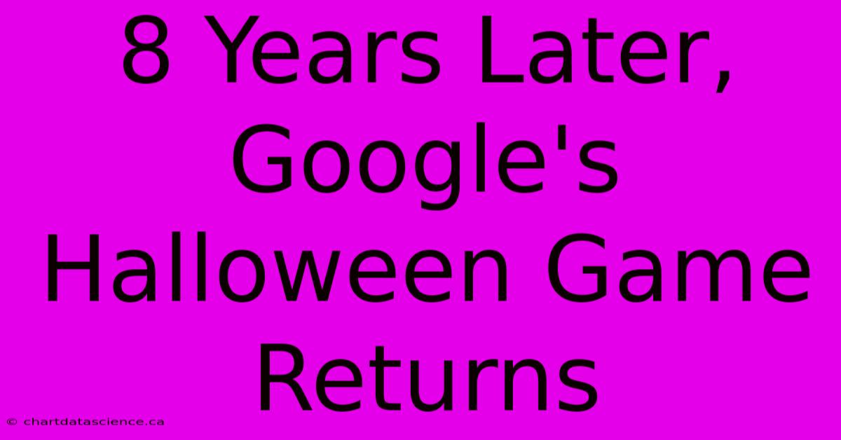 8 Years Later, Google's Halloween Game Returns