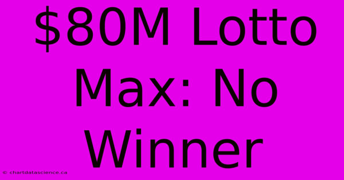 $80M Lotto Max: No Winner