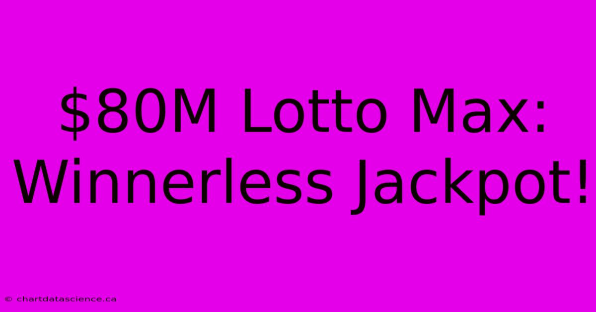 $80M Lotto Max: Winnerless Jackpot!