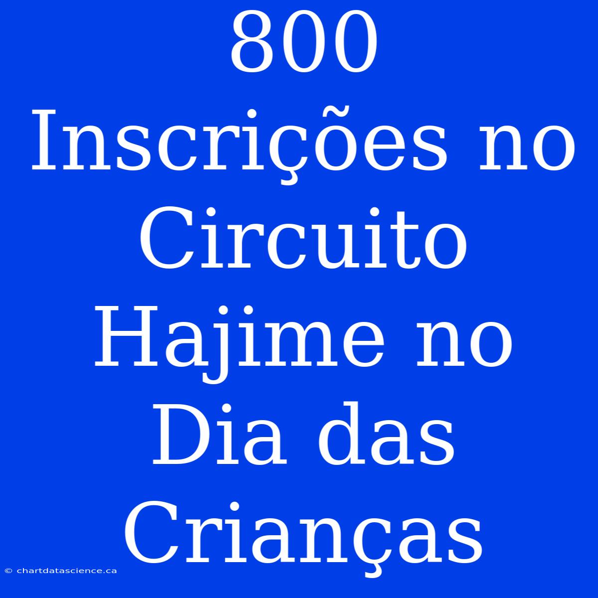 800 Inscrições No Circuito Hajime No Dia Das Crianças