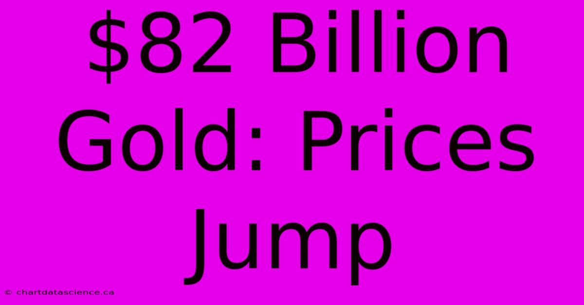 $82 Billion Gold: Prices Jump