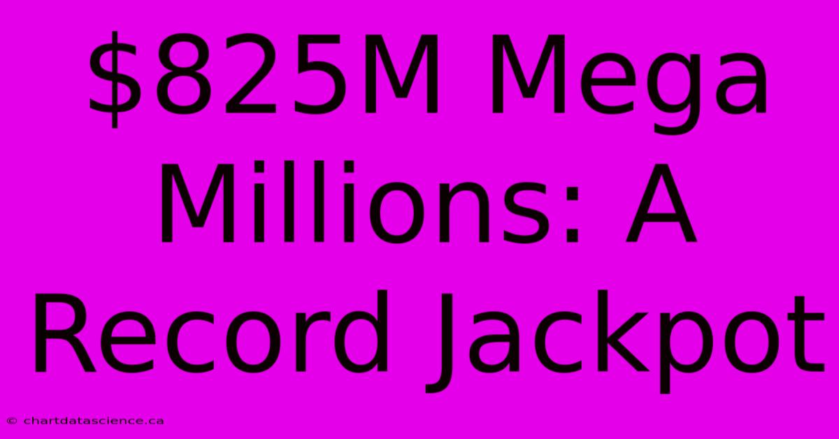 $825M Mega Millions: A Record Jackpot