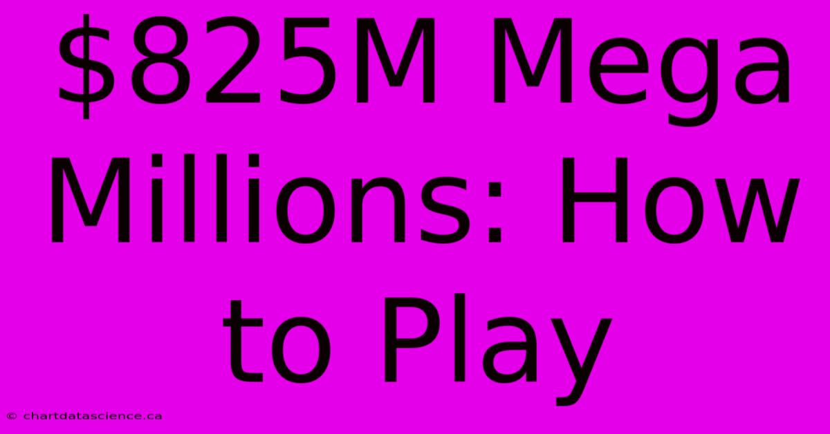 $825M Mega Millions: How To Play