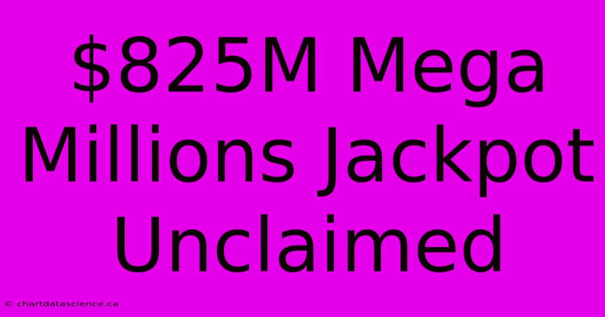 $825M Mega Millions Jackpot Unclaimed