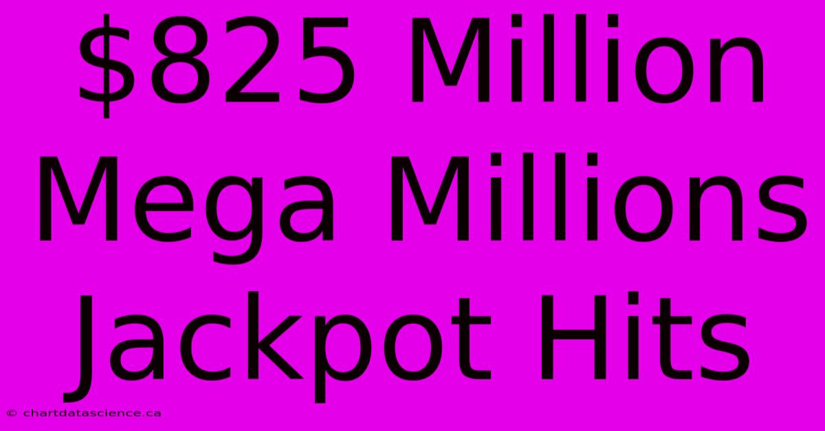 $825 Million Mega Millions Jackpot Hits