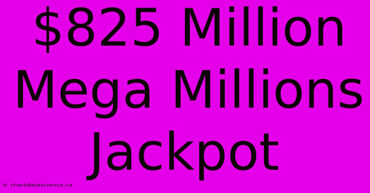 $825 Million Mega Millions Jackpot