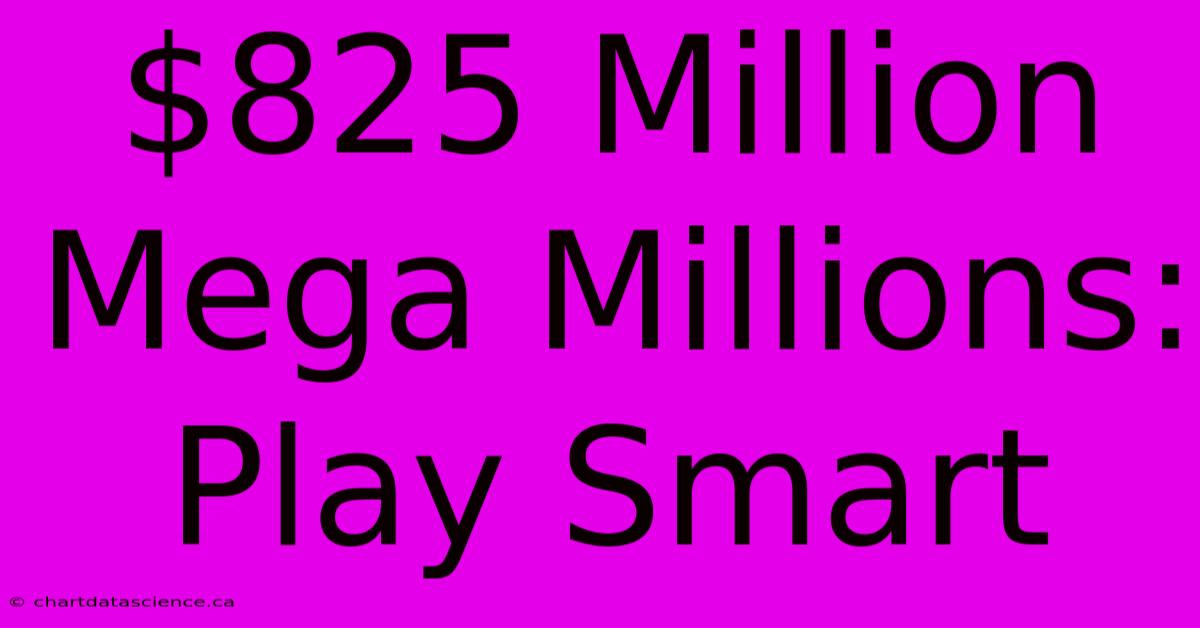 $825 Million Mega Millions: Play Smart