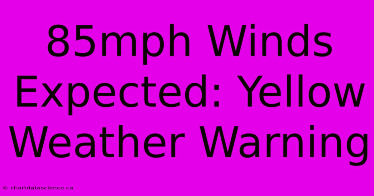 85mph Winds Expected: Yellow Weather Warning