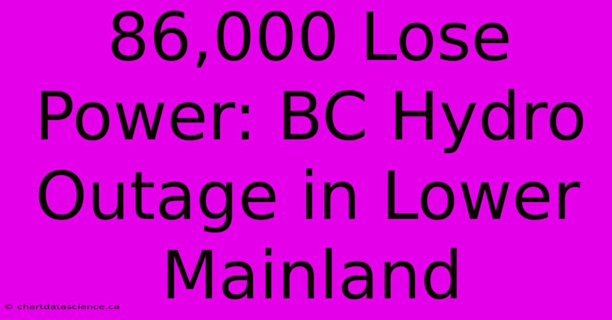 86,000 Lose Power: BC Hydro Outage In Lower Mainland