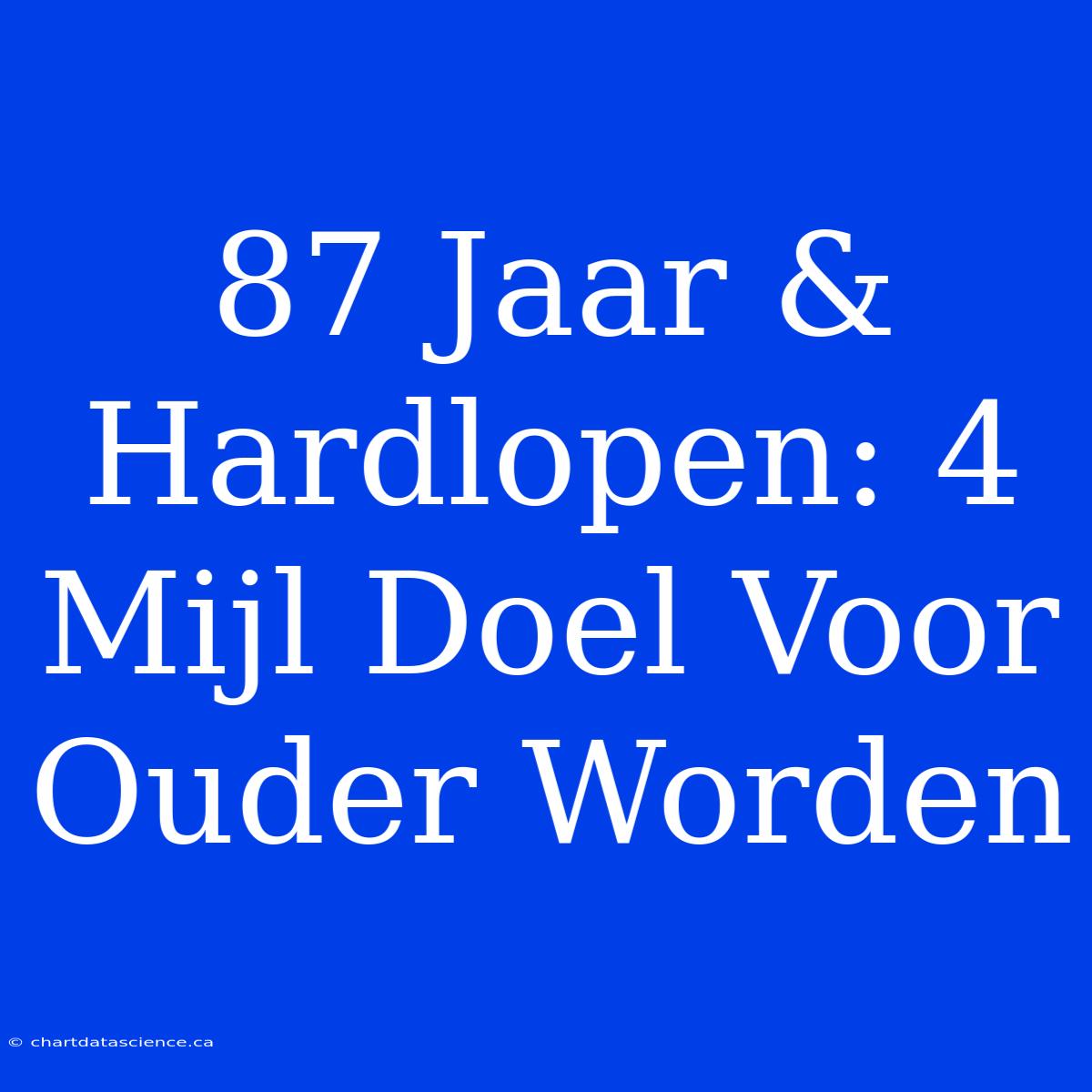 87 Jaar & Hardlopen: 4 Mijl Doel Voor Ouder Worden