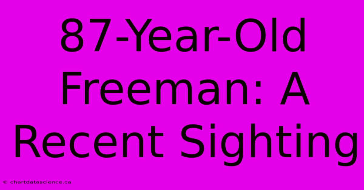 87-Year-Old Freeman: A Recent Sighting