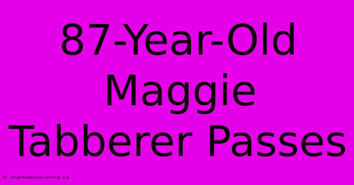 87-Year-Old Maggie Tabberer Passes