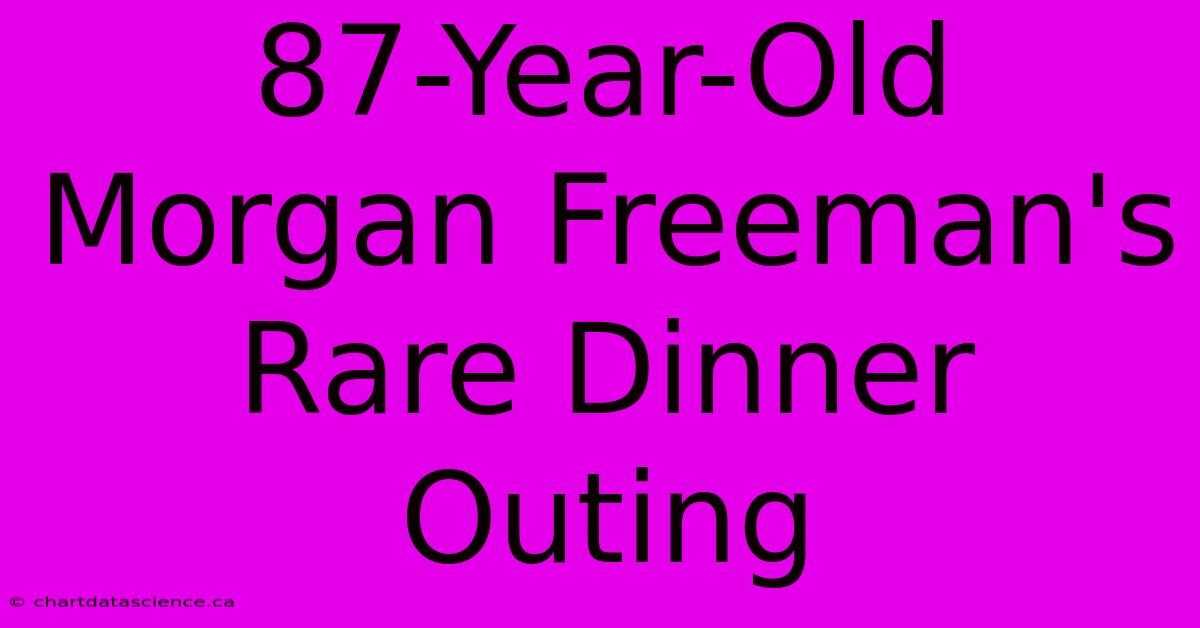 87-Year-Old Morgan Freeman's Rare Dinner Outing