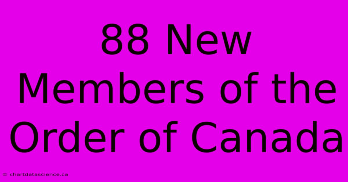 88 New Members Of The Order Of Canada