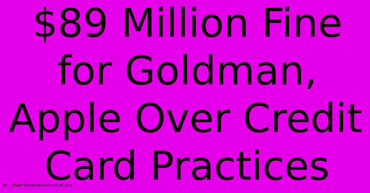 $89 Million Fine For Goldman, Apple Over Credit Card Practices