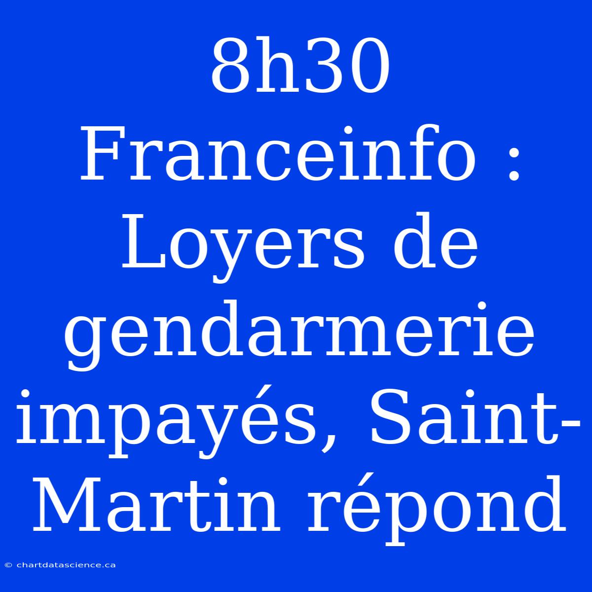 8h30 Franceinfo : Loyers De Gendarmerie Impayés, Saint-Martin Répond