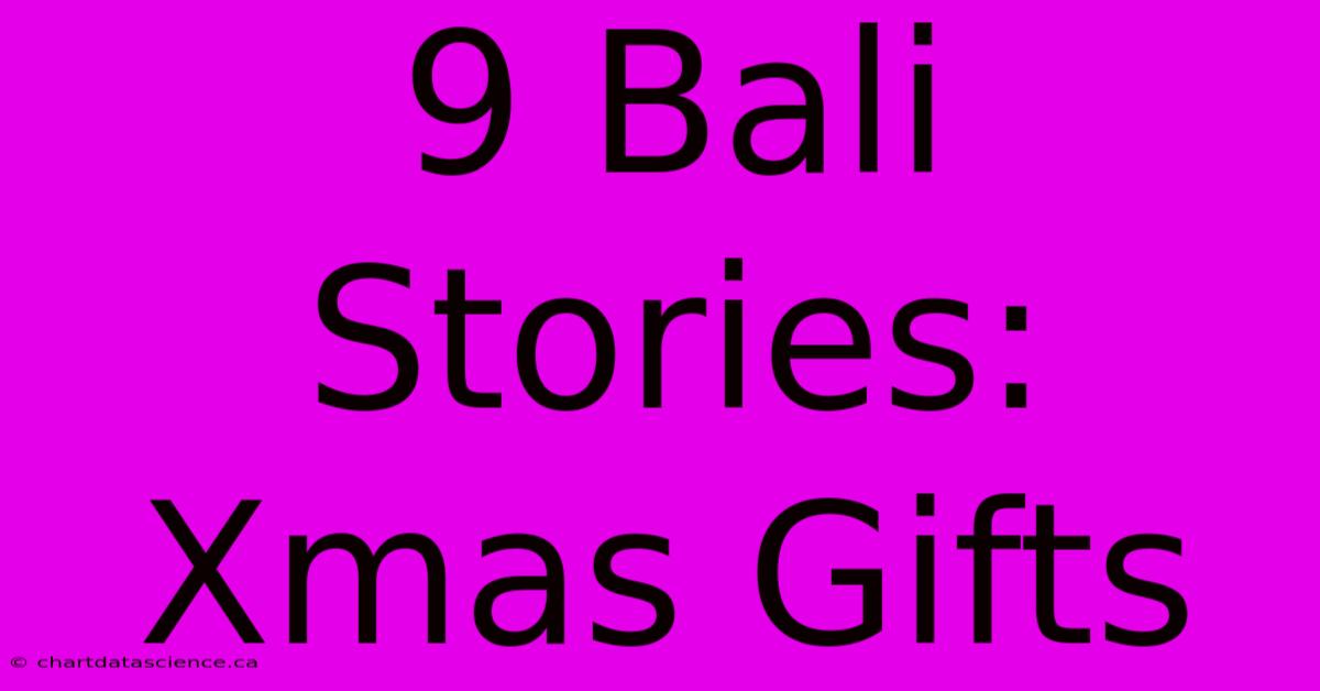 9 Bali Stories: Xmas Gifts