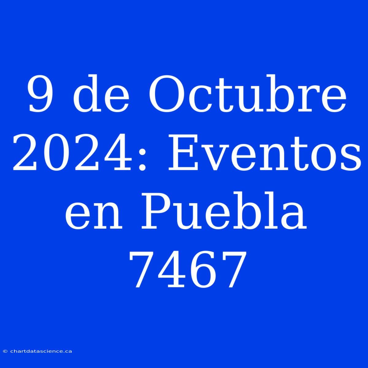 9 De Octubre 2024: Eventos En Puebla 7467