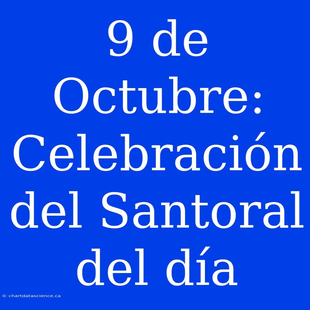 9 De Octubre: Celebración Del Santoral Del Día