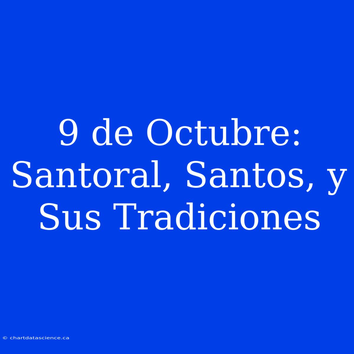 9 De Octubre: Santoral, Santos, Y Sus Tradiciones