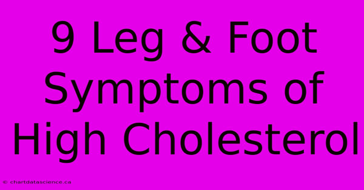 9 Leg & Foot Symptoms Of High Cholesterol