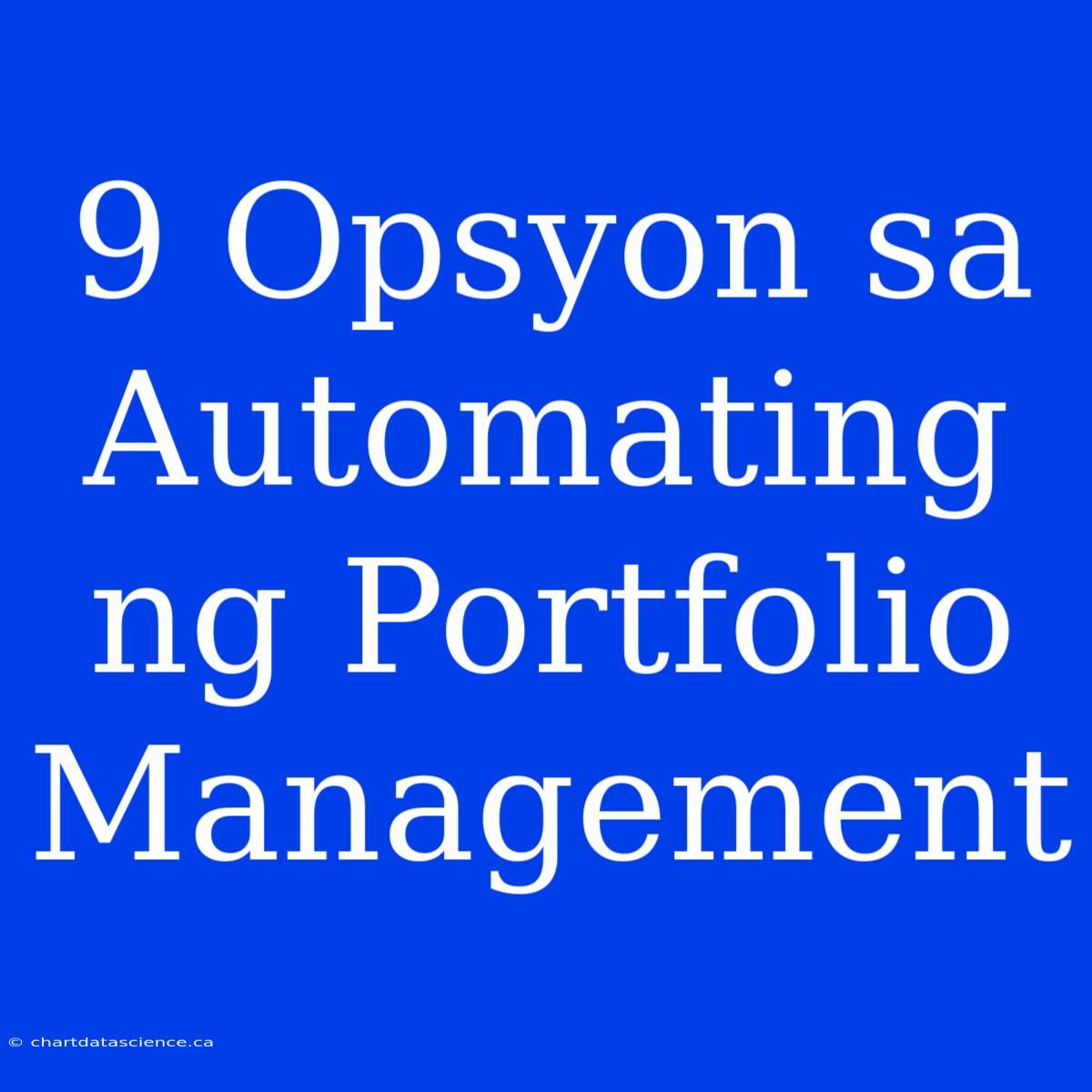 9 Opsyon Sa Automating Ng Portfolio Management