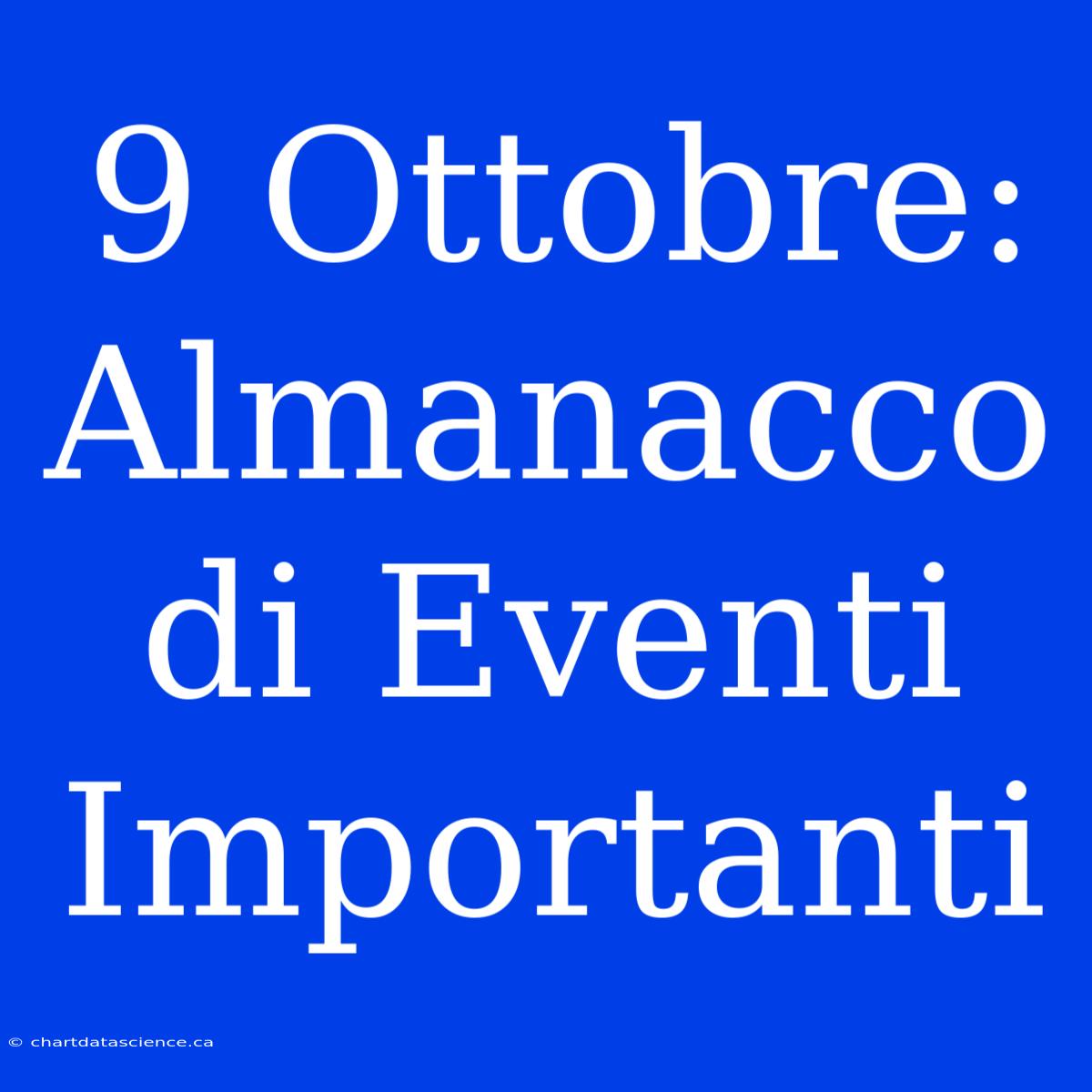 9 Ottobre: Almanacco Di Eventi Importanti