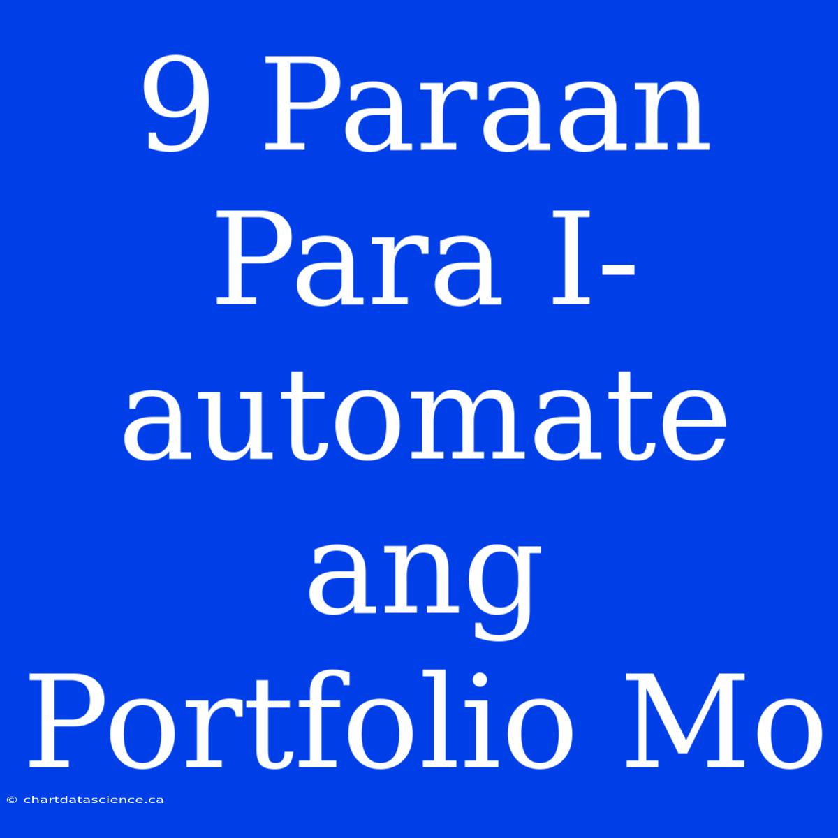 9 Paraan Para I-automate Ang Portfolio Mo