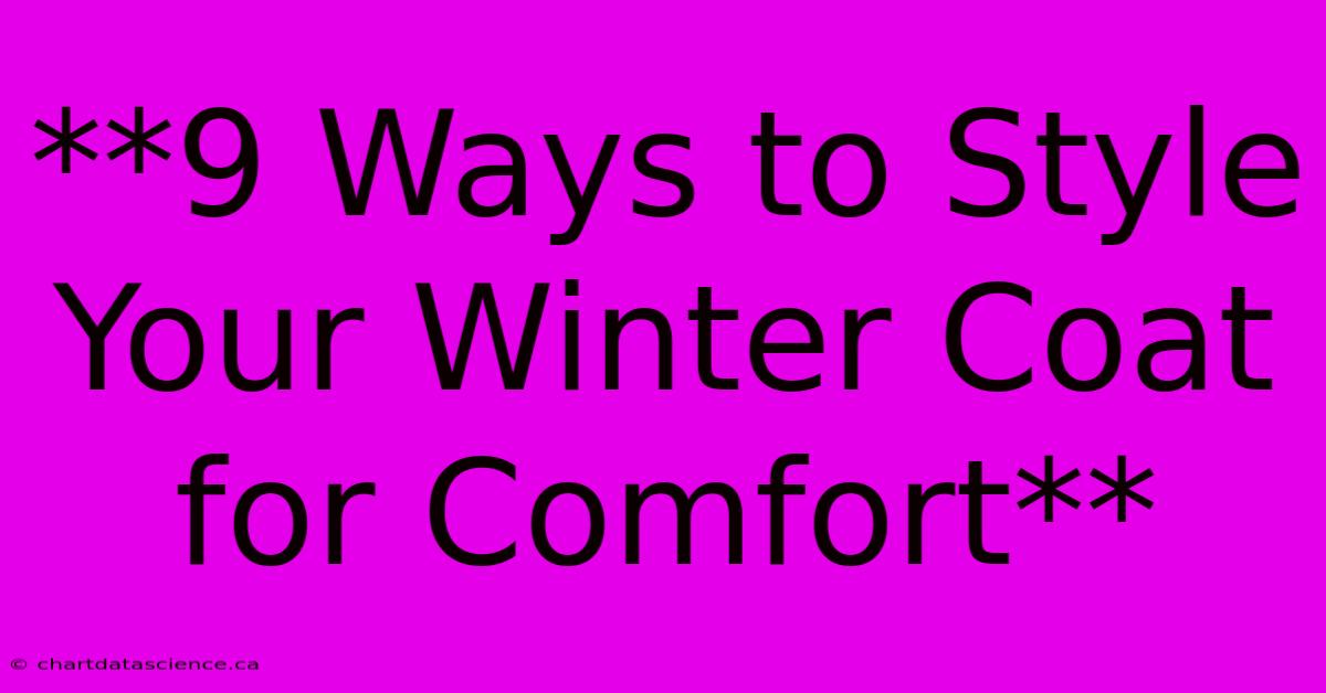 **9 Ways To Style Your Winter Coat For Comfort**