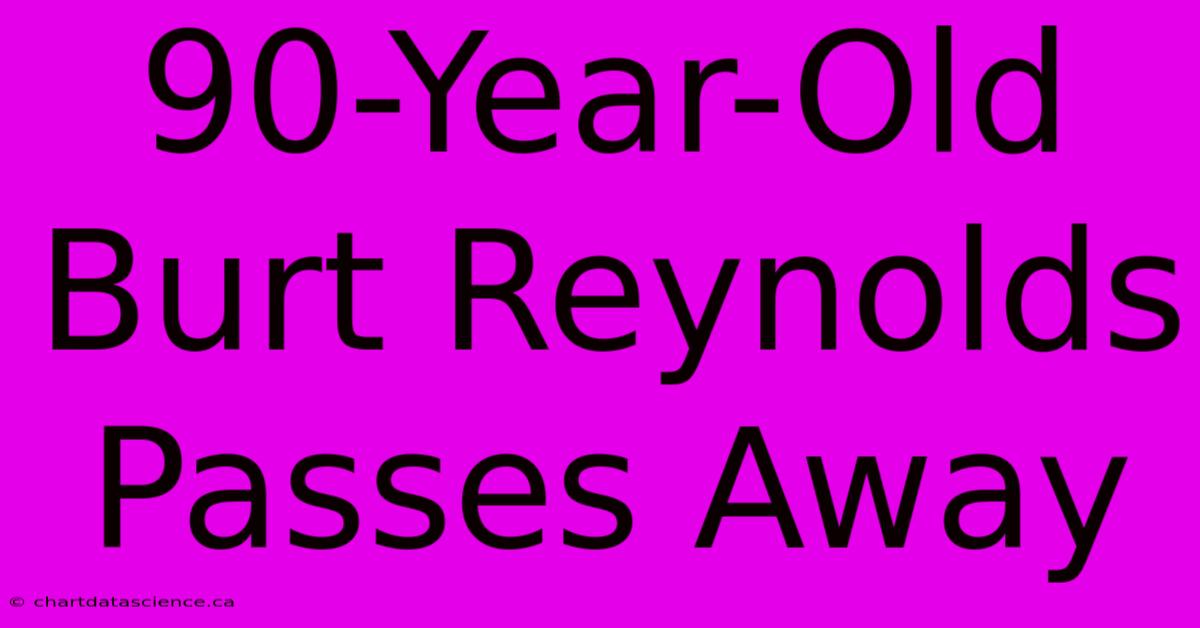 90-Year-Old Burt Reynolds Passes Away