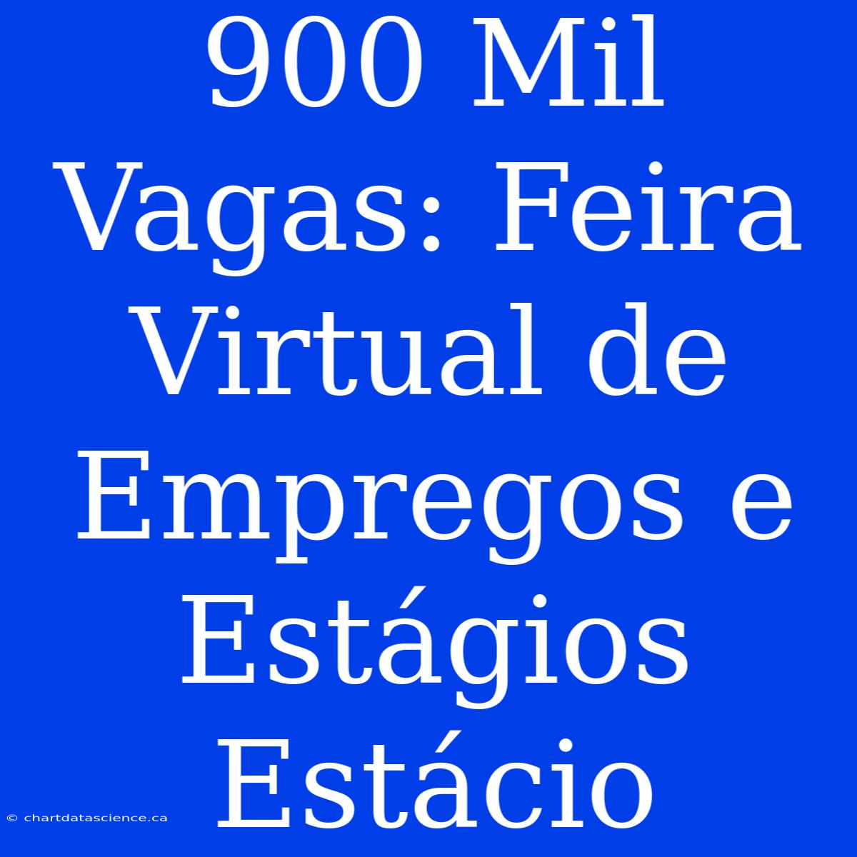 900 Mil Vagas: Feira Virtual De Empregos E Estágios Estácio