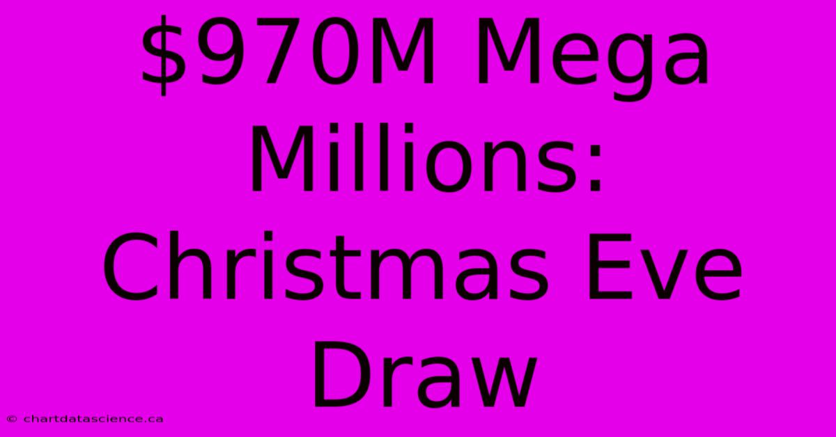 $970M Mega Millions: Christmas Eve Draw