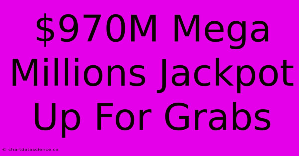 $970M Mega Millions Jackpot Up For Grabs