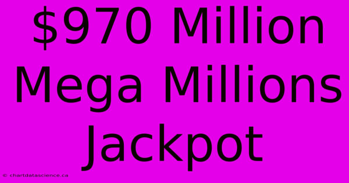 $970 Million Mega Millions Jackpot