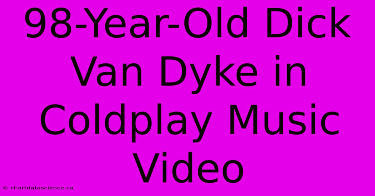 98-Year-Old Dick Van Dyke In Coldplay Music Video