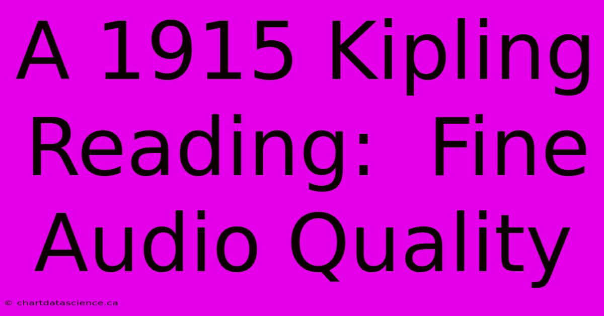 A 1915 Kipling Reading:  Fine Audio Quality