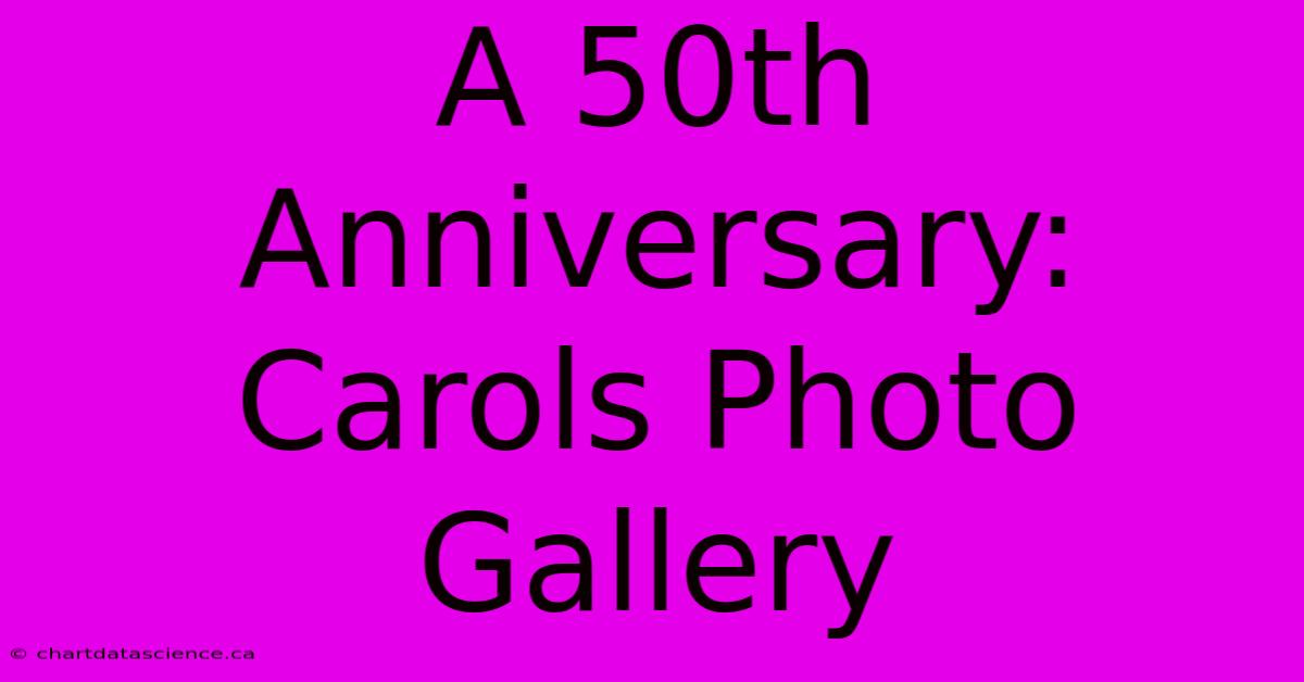 A 50th Anniversary: Carols Photo Gallery