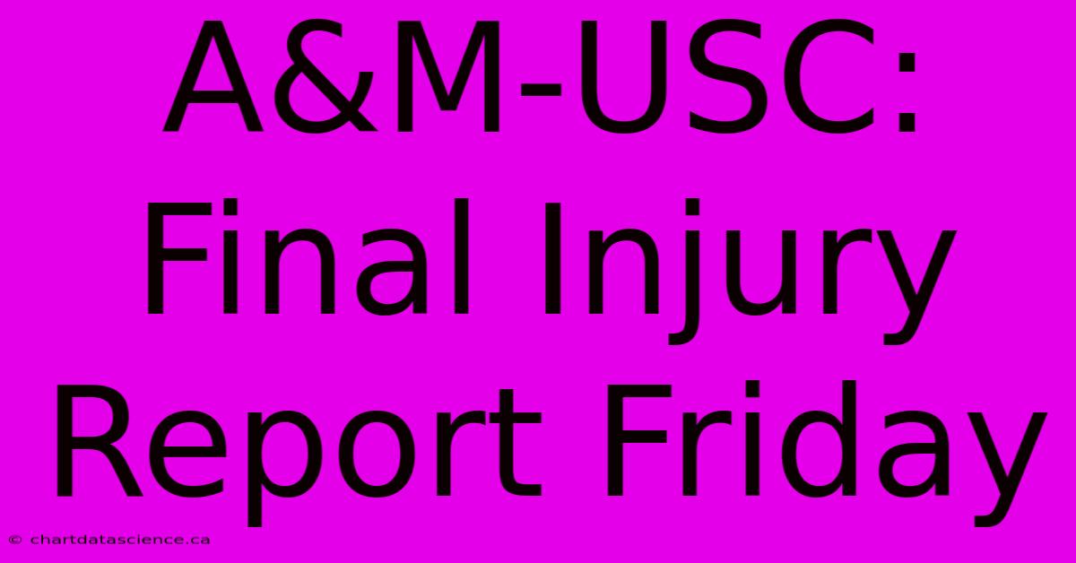 A&M-USC: Final Injury Report Friday