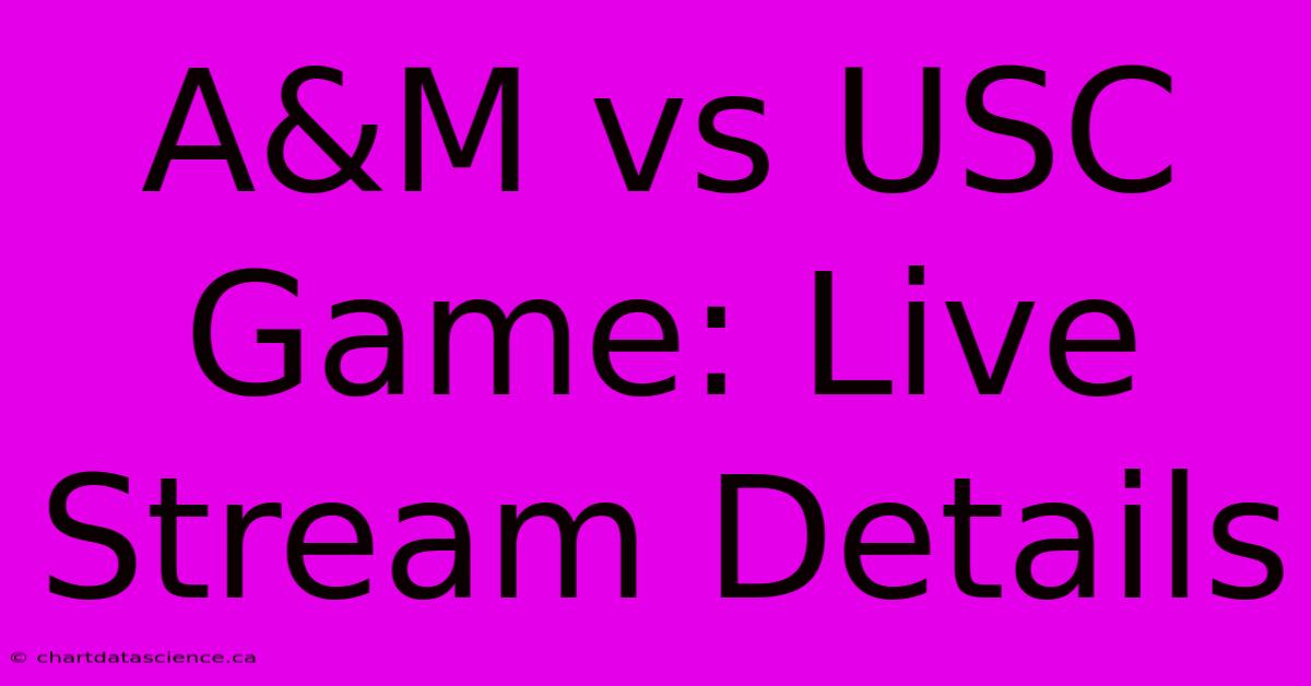 A&M Vs USC Game: Live Stream Details