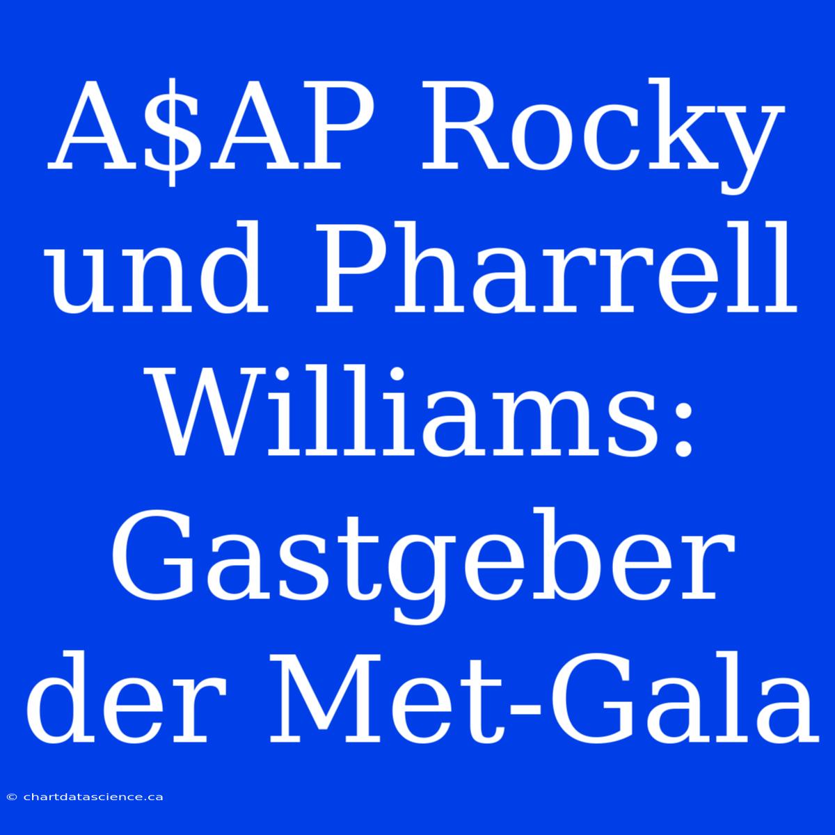 A$AP Rocky Und Pharrell Williams: Gastgeber Der Met-Gala