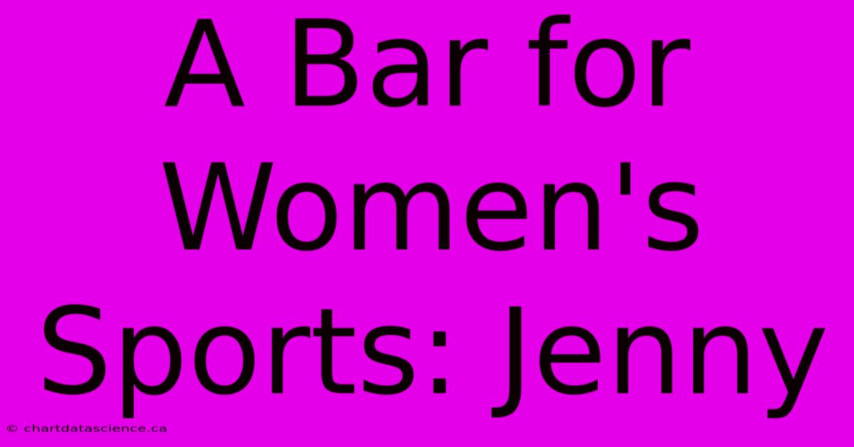 A Bar For Women's Sports: Jenny