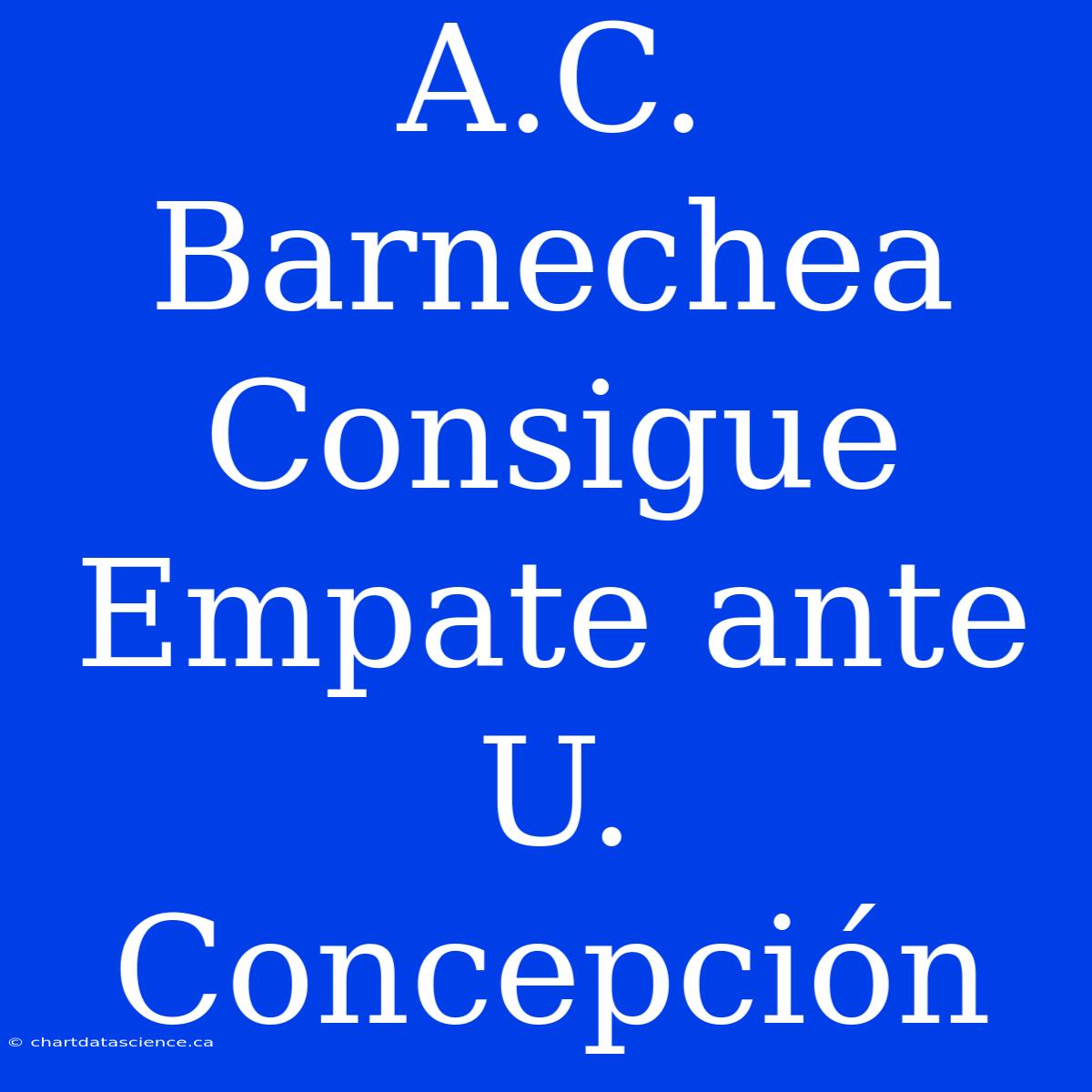 A.C. Barnechea Consigue Empate Ante U. Concepción