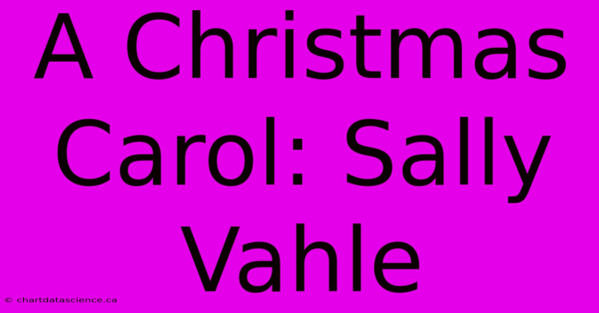 A Christmas Carol: Sally Vahle