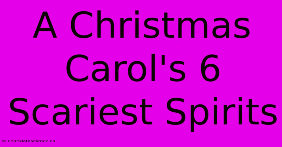 A Christmas Carol's 6 Scariest Spirits