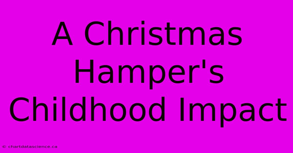 A Christmas Hamper's Childhood Impact