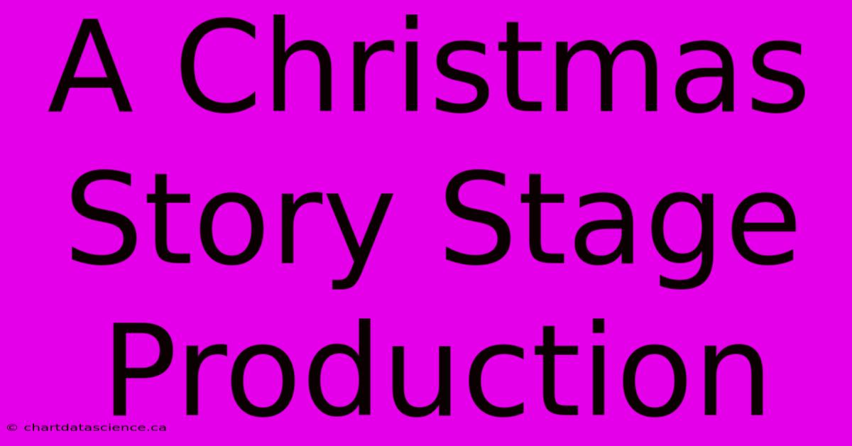 A Christmas Story Stage Production